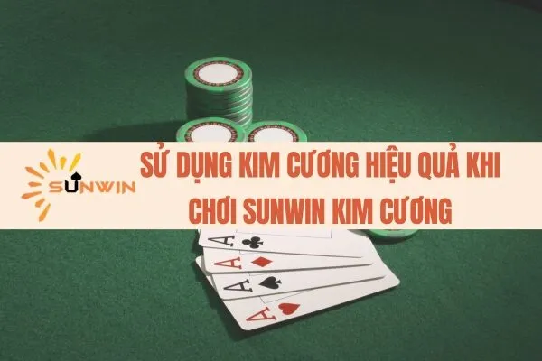 Sử dụng kim cương hiệu quả khi chơi Sunwin kim cương