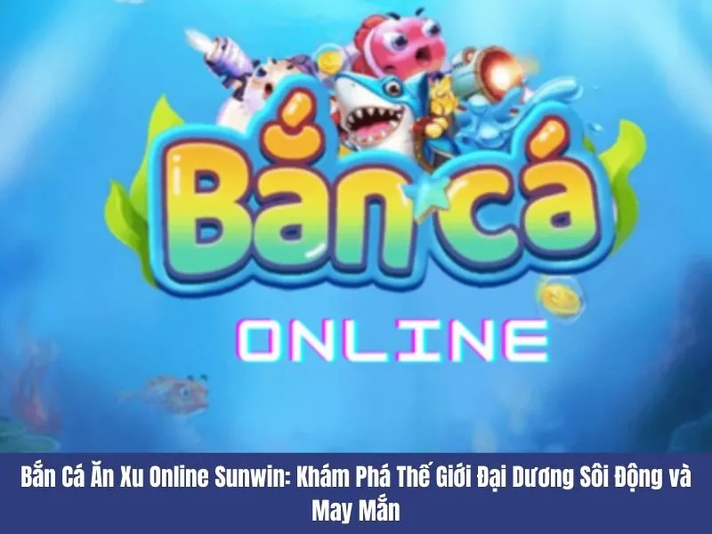 Bắn cá ăn xu online